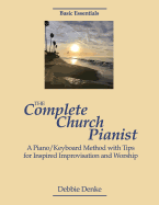 The Complete Church Pianist: A Piano/Keyboard Method with Tips for Inspired Improvisation and Worship