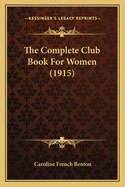 The Complete Club Book for Women (1915)