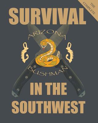 The Complete Color Survival in the Southwest: Guide to Desert Survival - Bushman, Arizona