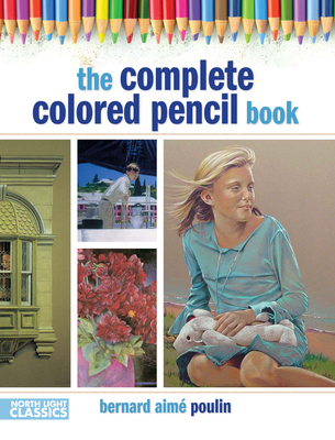 The Complete Colored Pencil Book - Poulin, Bernard Aime