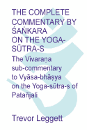 The Complete Commentary by  a kara on the Yoga S tra-s: A Full Translation of the Newly Discovered Text