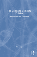 The Complete Company Policies: Documents and Guidance