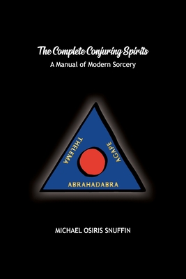 The Complete Conjuring Spirits: A Manual of Modern Sorcery - Snuffin, Michael Osiris