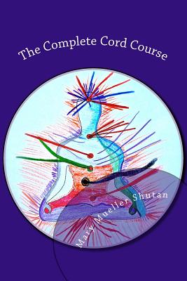 The Complete Cord Course: Working with Cords through Energy Work and Shamanic Healing - Shutan, Mary Mueller