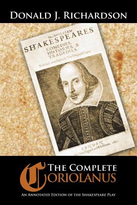 The Complete Coriolanus: An Annotated Edition of the Shakespeare Play - Richardson, Donald, Dr.