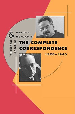 The Complete Correspondence, 1928-1940 - Adorno, Theodor W, and Benjamin, Walter, and Lonitz, Henri (Editor)