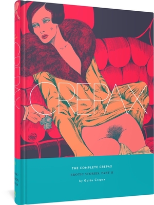The Complete Crepax: Erotic Stories, Part II: Volume 8 - Crepax, Guido, and Robbe-Grillet, Alain (Introduction by), and Beltramini, Micol Arianna (Translated by)