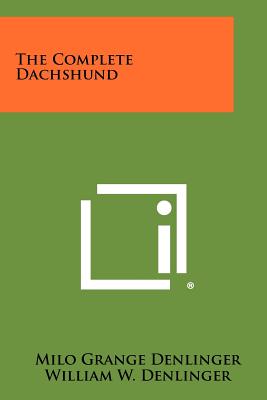 The Complete Dachshund - Denlinger, Milo Grange, and Denlinger, William W