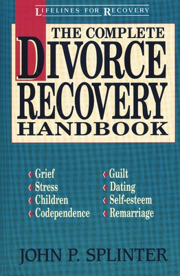 The Complete Divorce Recovery Handbook - Splinter, John P, Mr.
