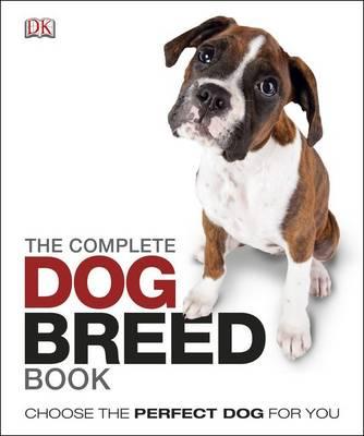 The Complete Dog Breed Book: Choose the Perfect Dog For You - DK