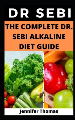The Complete Dr. Sebi Alkaline Diet Guide - Thomas, Jennifer
