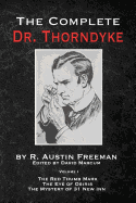 The Complete Dr. Thorndyke - Volume 1: The Red Thumb Mark, the Eye of Osiris and the Mystery of 31 New Inn