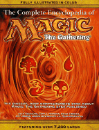 The Complete Encyclopedia of Magic: The Gathering: The Biggest, Most Comprehensive Book about Magic: The Gathering Ever Published