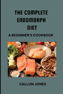 The Complete Endomorph Diet: A Beginner's Cookbook