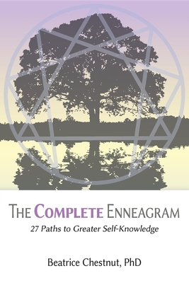 The Complete Enneagram: 27 Paths to Greater Self-Knowledge - Chestnut, Beatrice, PhD