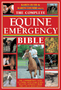 The Complete Equine Emergency Bible: The Comprehensive Guide to Coping with Every Horse-Related Emergency from First Aid to Road Safety