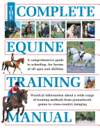 The Complete Equine Training Manual: A Comprehensive Guide to Schooling, for Horses of All Ages and Abilities