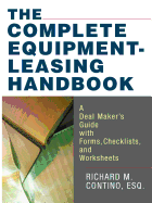 The Complete Equipment-Leasing Handbook: A Deal Maker's Guide with Forms, Checklists, and Worksheets