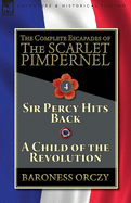 The Complete Escapades of the Scarlet Pimpernel-Volume 4: Sir Percy Hits Back & a Child of the Revolution