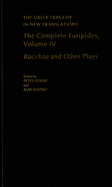 The Complete Euripides: Volume IV: Bacchae and Other Plays