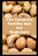 The Complete Fertility Diet Fir Beginners