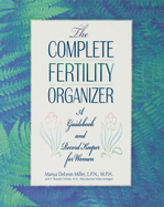 The Complete Fertility Organizer: A Guidebook and Record Keeper for Women