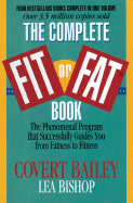The Complete Fit or Fat(r) Book: The Phenomenal Program That Successfully Guides You from Fatness to Fitness