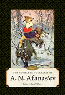 The Complete Folktales of A. N. Afanas'ev: Volume I
