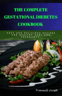 The Complete Gestational Diebetes Cookbook: Easy and Delicious Recipes for Healthy Baby and Pregnancy