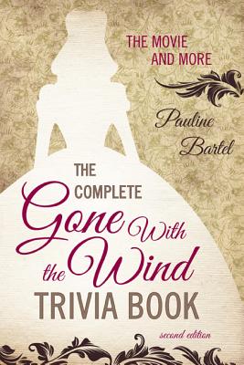 The Complete Gone With the Wind Trivia Book: The Movie and More - Bartel, Pauline
