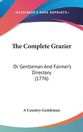 The Complete Grazier: Or Gentleman and Farmer's Directory (1776)