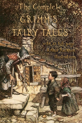 The Complete Grimm's Fairy Tales: with 23 full-page Illustrations by Arthur Rackham - Grimm, Jacob, and Grimm, Wilhelm
