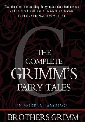 The Complete Grimm's Fairy Tales - Grimm, Brothers, and Grimm, Jacob, and Grimm, Wilhelm