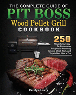 The Complete Guide of Pit Boss Wood Pellet Grill Cookbook