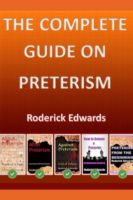 The Complete Guide on Preterism - Edwards, Roderick
