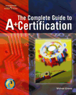 The Complete Guide to A+ Certification