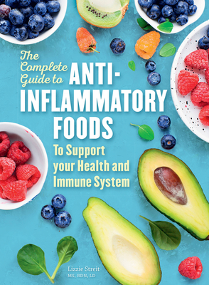 The Complete Guide to Anti-Inflammatory Foods: To Boost Your Health and Immune System - Streit, Lizzie