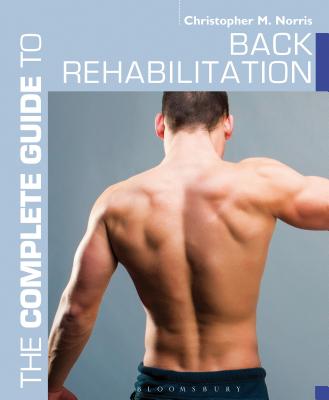 The Complete Guide to Back Rehabilitation - Norris, Christopher M.