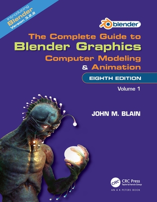 The Complete Guide to Blender Graphics: Computer Modeling and Animation: Volume One - Blain, John M