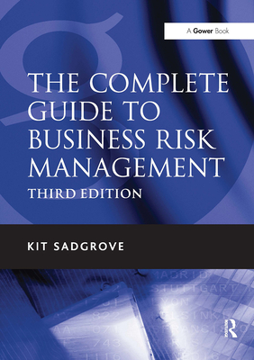 The Complete Guide to Business Risk Management - Sadgrove, Kit