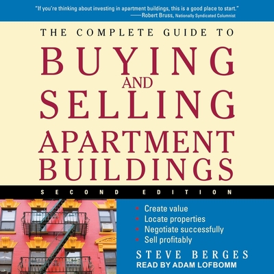 The Complete Guide to Buying and Selling Apartment Buildings: 2nd Edition - Berges, Steve, and Lofbomm, Adam (Read by)