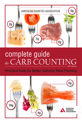 The Complete Guide to Carb Counting, 4th Edition: Practical Tools for Better Diabetes Meal Planning - Diabetes Association, American