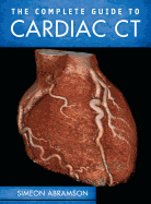 The Complete Guide to Cardiac CT
