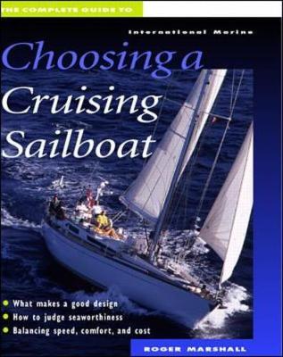 The Complete Guide to Choosing a Cruising Sailboat - Marshall, Roger