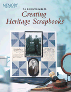 The Complete Guide to Creating Heritage Scrapbooks - Taylor, Maureen, and Memory Makers Books (Creator), and Gerbrandt, Michele (Introduction by)