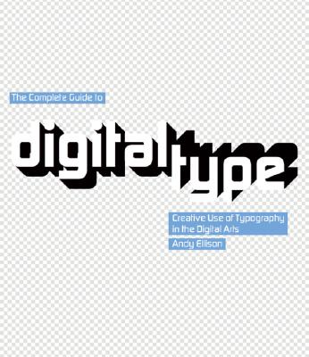 The Complete Guide to Digital Type: Creative Use of Typography in the Digital Arts - Ellison, Andy