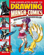 The Complete Guide to Drawing Manga + Comics: Learn the Secrets of Great Comic Book Art!