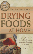 The Complete Guide to Drying Foods at Home: Everything You Need to Know about Preparing, Storing, and Consuming Dried Foods Revised 2nd Edition