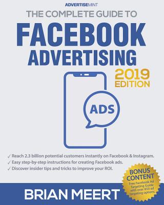 The Complete Guide to Facebook Advertising - Felicitas, Anne (Editor), and Meert, Brian