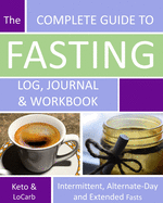 The Complete Guide to Fasting Log, Journal and Workbook: Based on Dr. Jason Fung's Principles for Fasting for Health and Weight Loss - 8x10